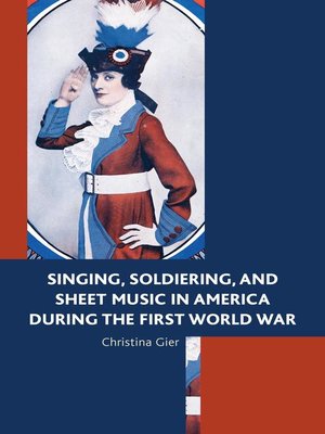 cover image of Singing, Soldiering, and Sheet Music in America during the First World War